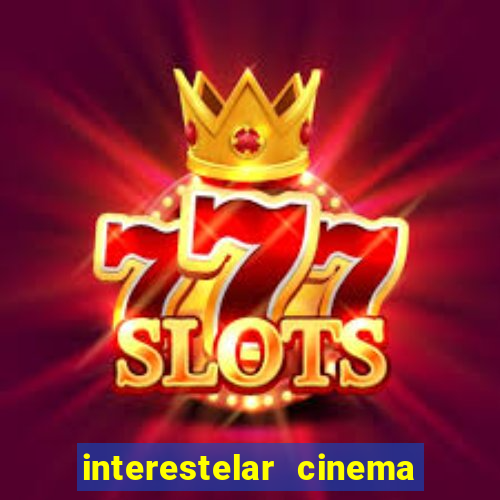 interestelar cinema 2024 cinemark